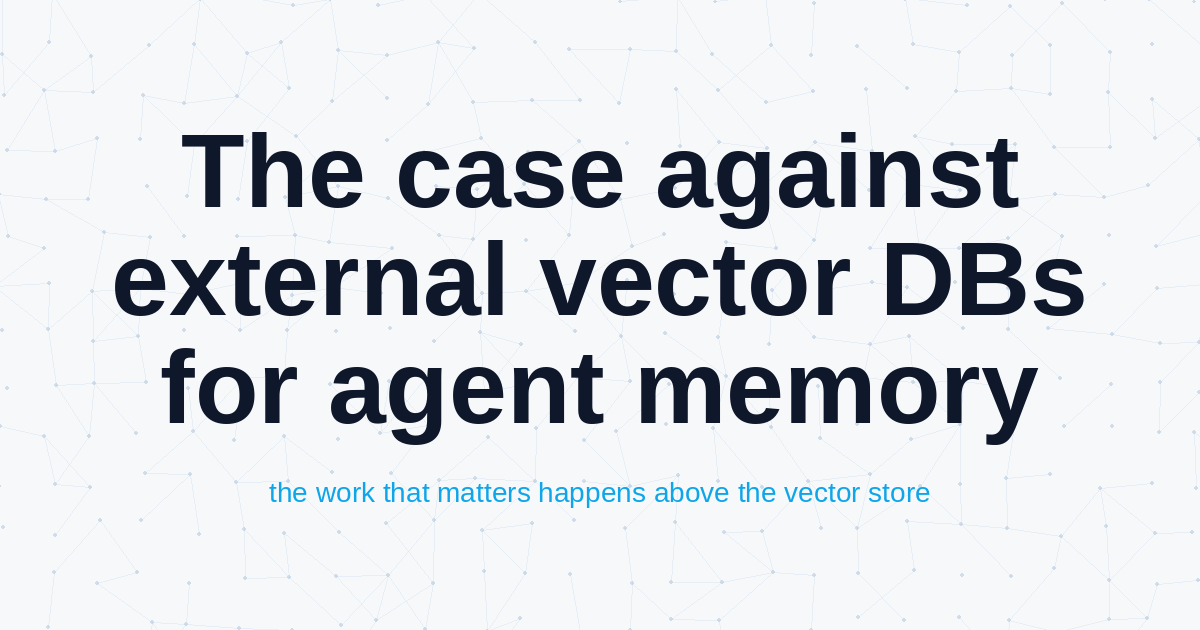 The Case Against External Vector DBs for Agent Memory