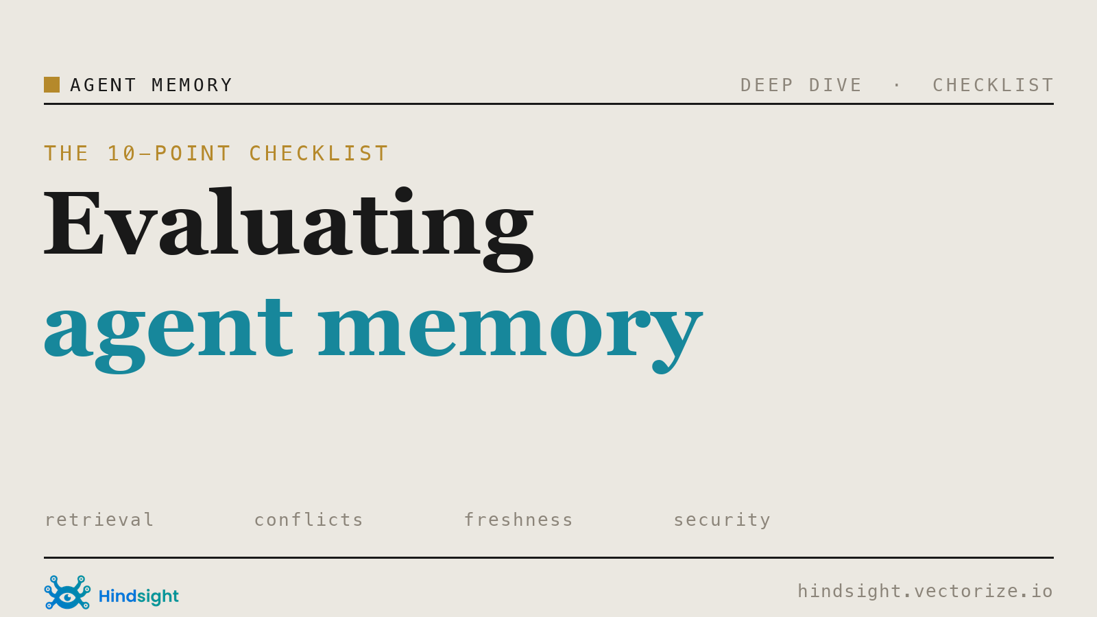 The 10 things to look for in an agent-memory system: retrieval, conflicts, freshness, security, and more