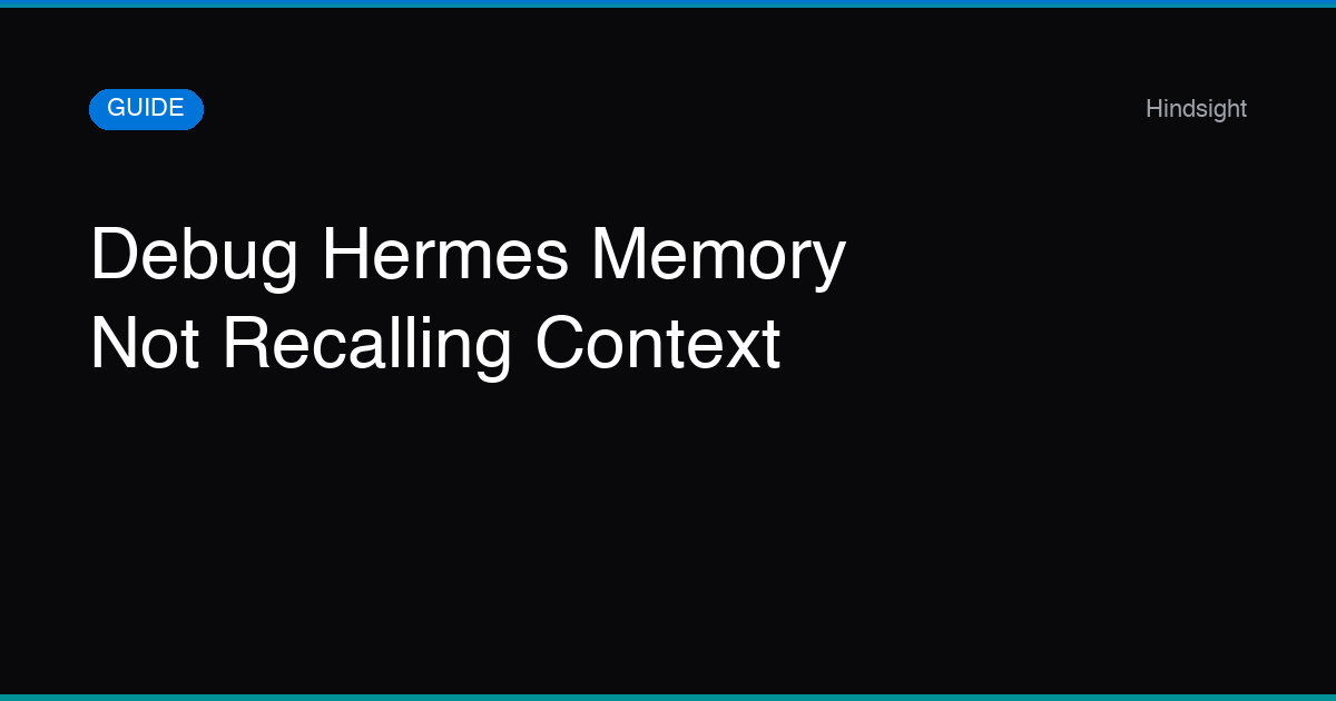 How to Fix Hermes Memory When It Stops Recalling Context