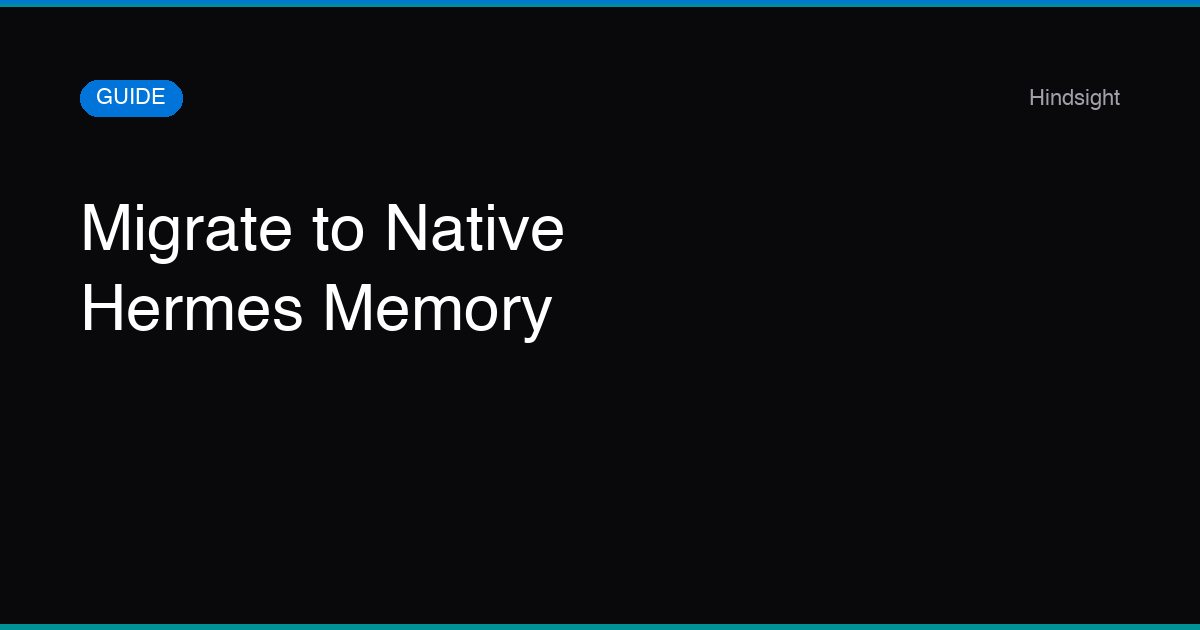 Guide: Migrate hindsight-hermes to Native Hermes Memory