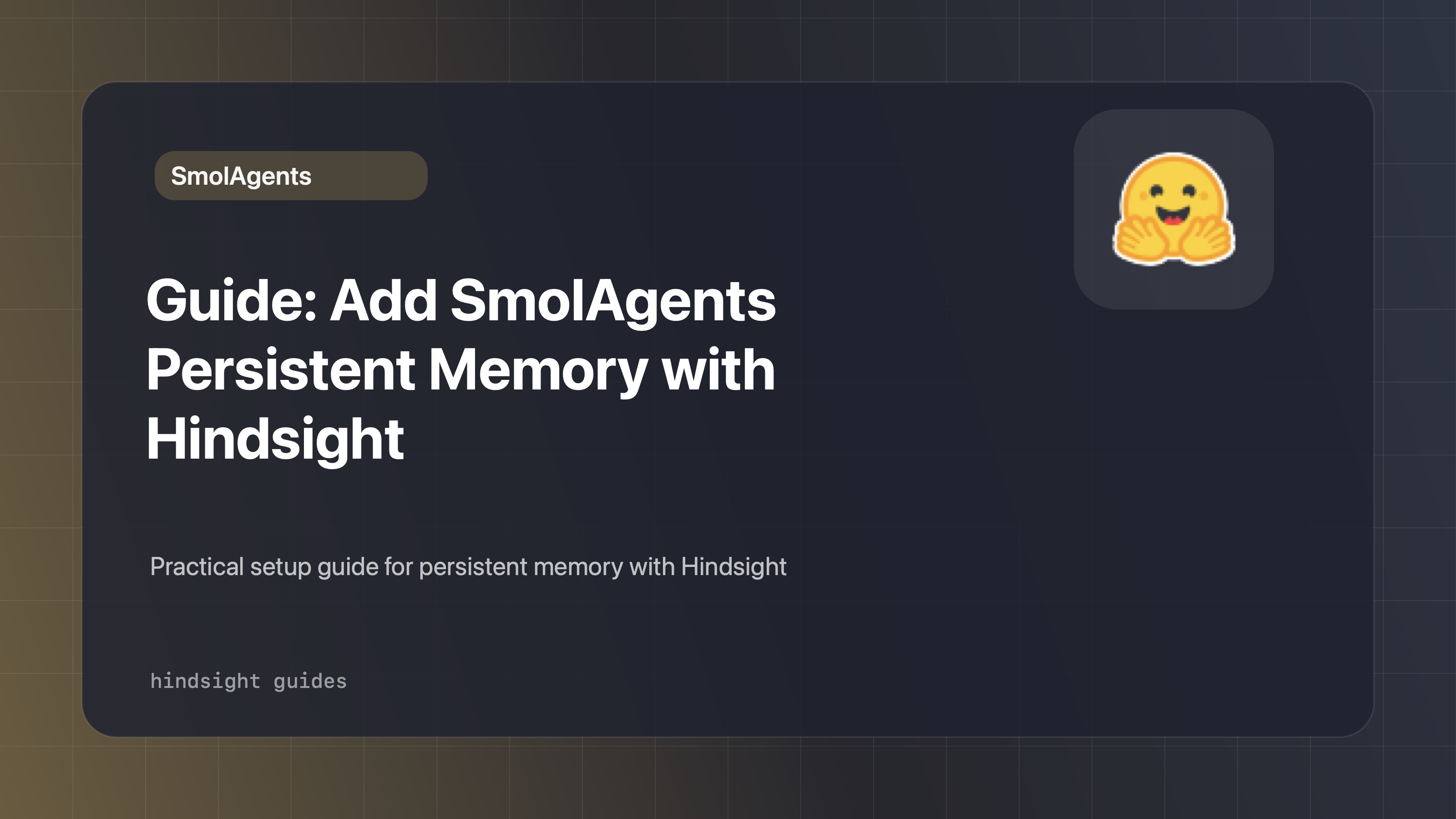 Guide: Add SmolAgents Persistent Memory with Hindsight