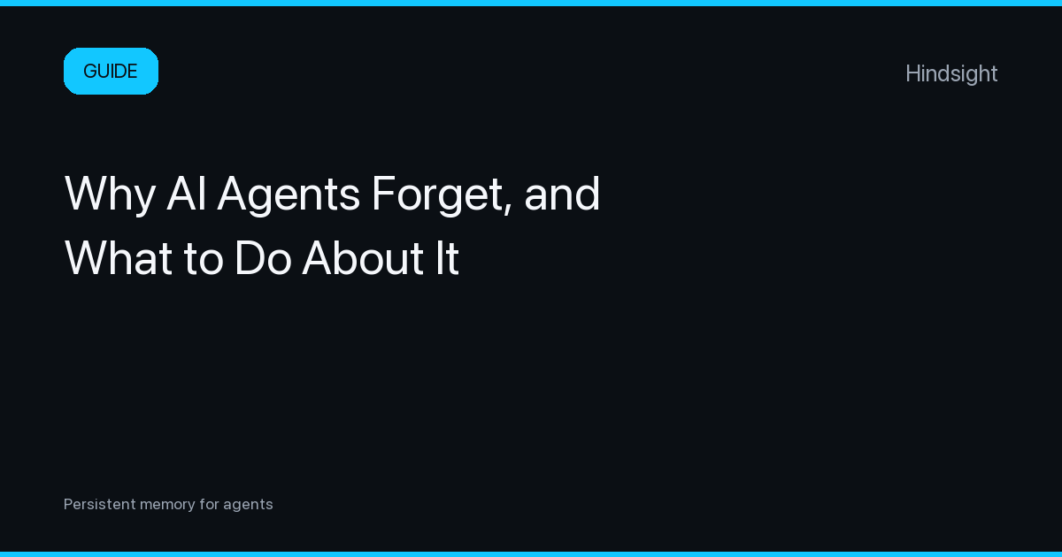 Why AI Agents Forget, and What to Do About It